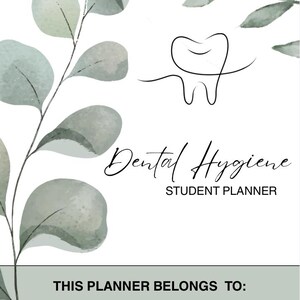 May include: A white student planner cover featuring a black line drawing of a tooth, watercolor eucalyptus leaves in shades of green, and the text Dental Hygiene STUDENT PLANNER. A light green rectangular section includes the text THIS PLANNER BELONGS TO.