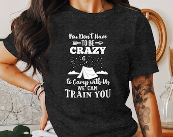 Funny Camping Quote T-Shirt, Crazy Camping with Us Tee, Outdoor Adventure Shirt, Camper Gift, Hiking Lover Apparel