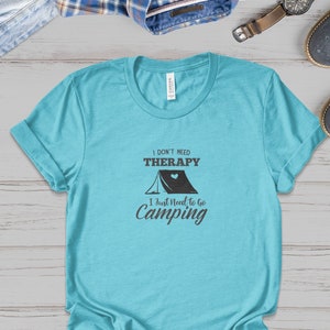I Don&#39;t Need Therapy Camping T-Shirt, Outdoor Adventure Shirt, Fun Camping Tee, Nature Lover Gift, Hiking and Camping Apparel