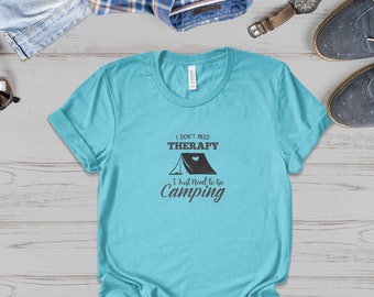 I Don't Need Therapy Camping T-Shirt, Outdoor Adventure Shirt, Fun Camping Tee, Nature Lover Gift, Hiking and Camping Apparel