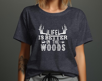 Life is Better in the Woods T-Shirt, Outdoor Camping Shirt, Nature Lover Tee, Hunting Shirt, Adventure Graphic Tee