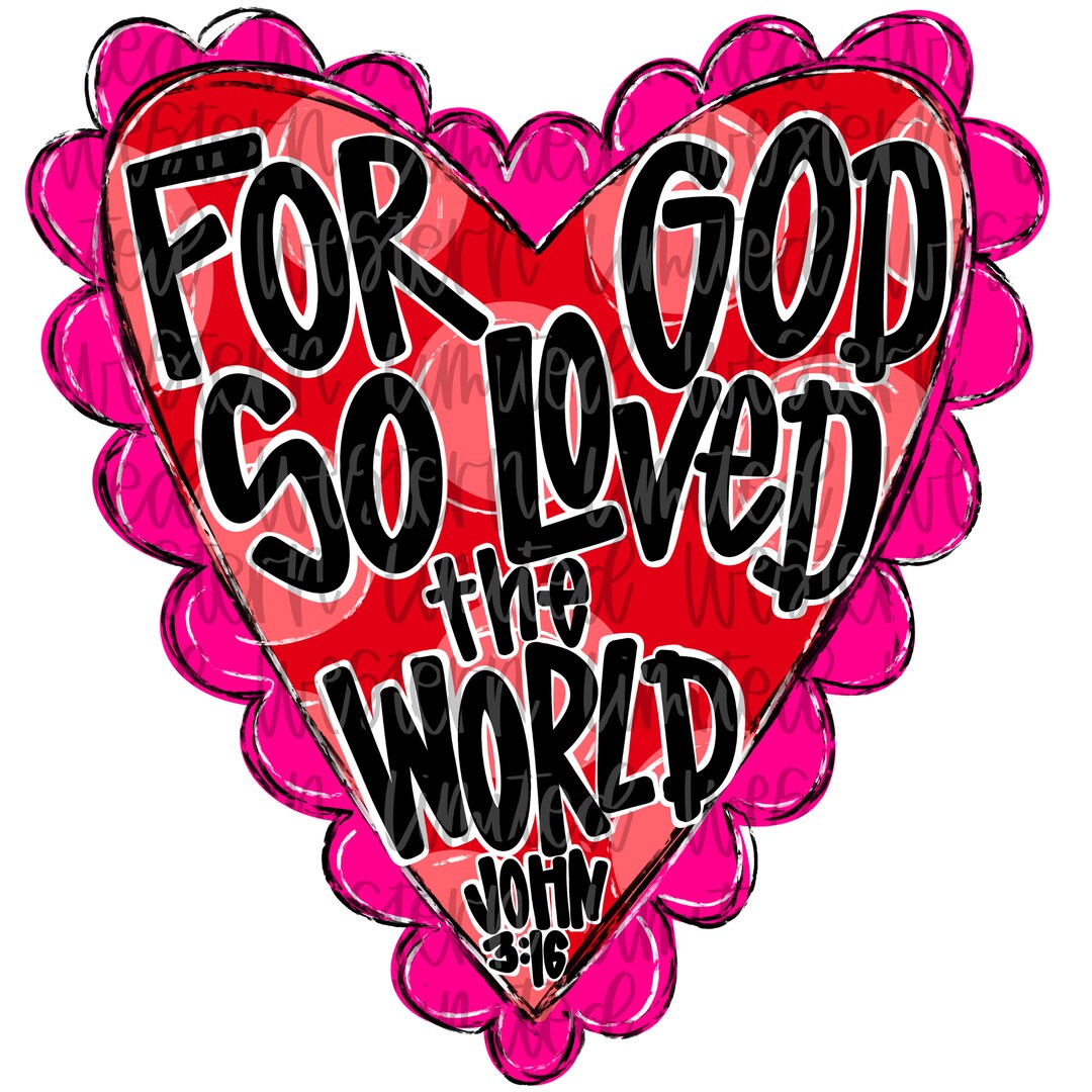 John 316 Bible Verse Heart PNG Valentine Sublimation Designs for God