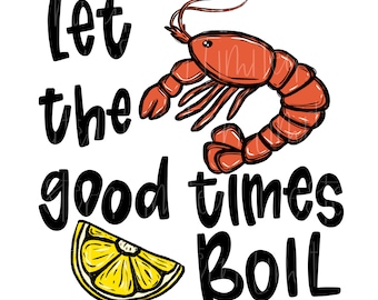 Let the Good Times Boil | Crawfish PNG | Crawfish Boil PNG | Crawfish Sublimation | Crawfish Boil Sublimation | Crawfish Season Design