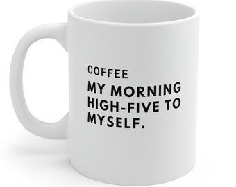 Coffee, my morning high-five to myself mug, high five mug, breakfast mug, coffee mug, mug gift, coffee, tea, tea cup, coffee cup