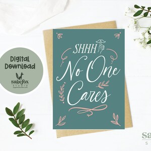 Biglietto d'auguri sarcastico per guarire presto stampabile, biglietto Shh No One Cares, biglietto per guarire presto sarcastico, biglietto 5x7, busta stampabile