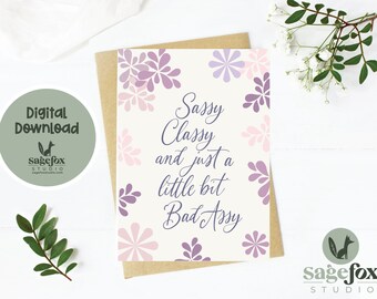 Printable Sassy, Classy, Bad Assy Greeting Card, Birthday Card, Mother’s Day card, thank you, 5x7 Card, Printable Envelope