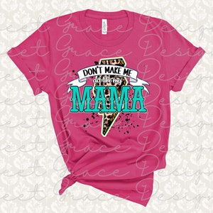 Don&#39;t Make Me Act Like My Mama | Mama | My Mama | Mama & Daughter | Shirt for Daughter | Mama Shirt Design | Mama Love | I Love Mama