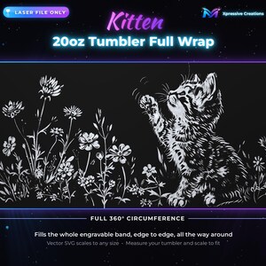 Puede incluir: Un dise&ntilde;o digital en blanco y negro para una envoltura completa de vaso de 20oz con un gatito alcanzando flores. El texto dice Kitten, 20oz Tumbler Full Wrap, Laser File Only, Xpressive Creations, Engraving Height y Full 360 Circumference.