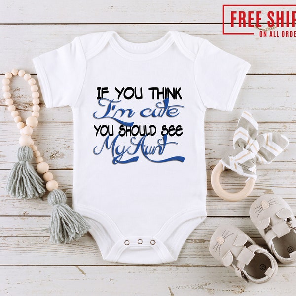 If You Think I'm Cute You Should See My Aunt, Funny Baby Apparel Cute Baby Bodysuit Newborn Onesie Outfit One-Piece Great Baby Shower Gift