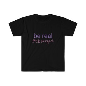 Trendy - Fashionable - Statement - Softstyle T-Shirt - Be Real f*ck Perfect