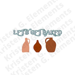 Lets get baked pottery, Ceramics, funny pottery, svg, png, print on demand graphic, POD SVG, Print on demand elements, commercial use svg