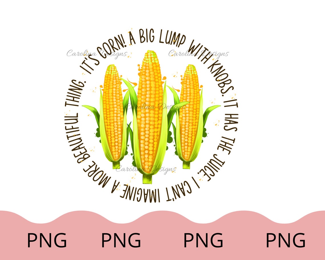 Its Corn PNG Corn Funny PNG Its Got the Juice Tik Tok Etsy