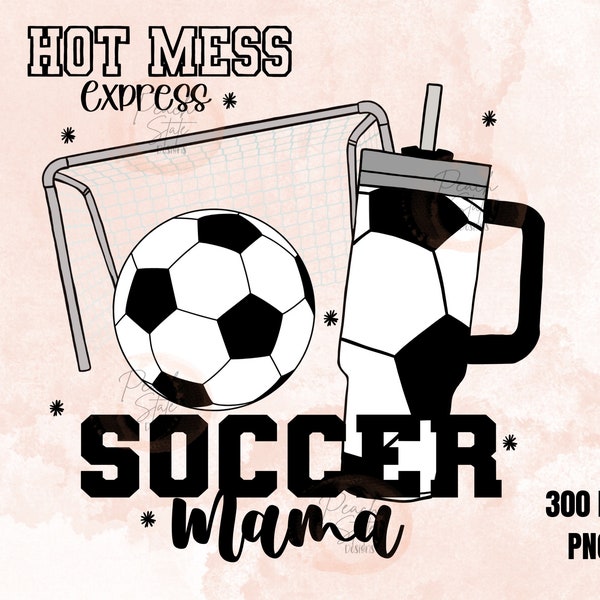 Hot Mess Express Soccer Mama, Boujee Stanley Tumbler PNG, Sublimation Design, Soccer Mom png, Download Sports DTF Shirt
