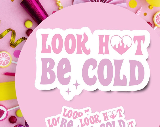 Look Hot, Be Cold Sticker - Sassy Feminist Aesthetic - Bad Bitch Affirmations - Sassy Girl Sticker - Laptops Sticker - Girly Aesthetic