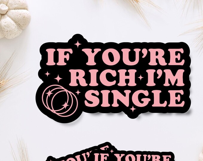 If You're Rich Sticker - Sassy Feminist Aesthetic - Bad Bitch Affirmations - Sassy Girl Sticker - Laptops Sticker - Girly Aesthetic