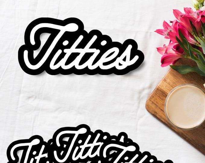 Titties Sticker - Funny Questionable Sticker - Sassy Feminist Aesthetic - Funny Sticker - Laptops Sticker - Girly Aesthetic - WLW - LGBTQ+