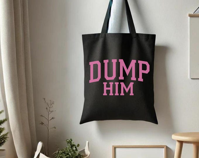Dump Him Collegiate Style Tote Bag - Sassy Feminist Aesthetic - Bad Bitch Affirmations - Shirts That Go Hard - Girly Aesthetic