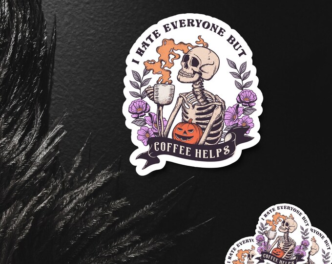 I Hate Everyone, but Coffee Helps - Cute Skeleton Halloween Sticker - Spooky Season Stickers - Cute Coffee Sticker - Skeleton 004-04