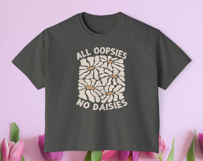 All Oopsies No Daisies Chic Women's Boxy Tee