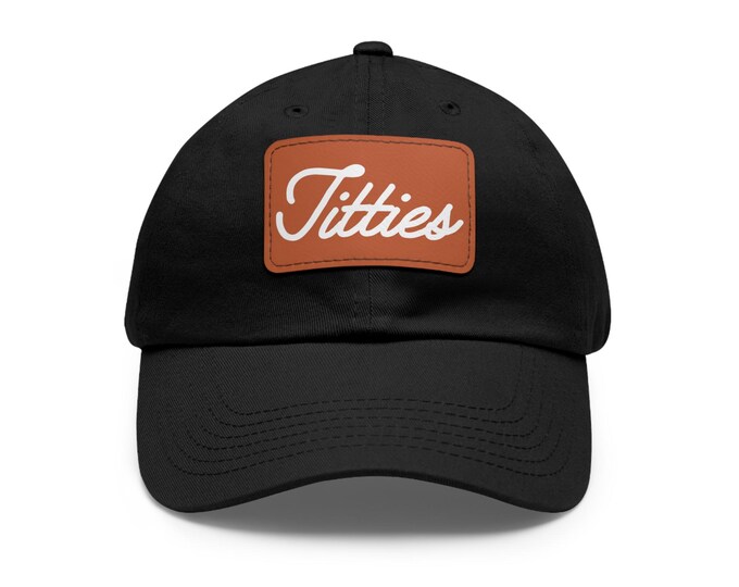 Titties Faux Leather Patch Dad Hat - Cute Ball Cap - Fun Leather Patch Hat - Statement Hat - Trendy Streetwear - WLW