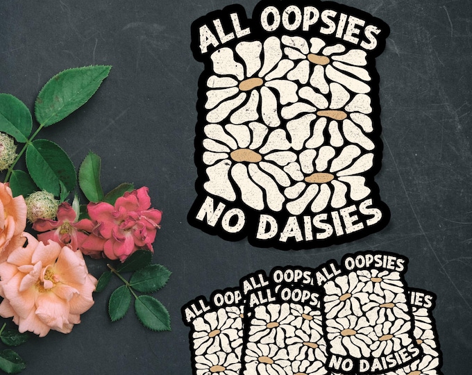 All Oopsies, No Daisies Sticker