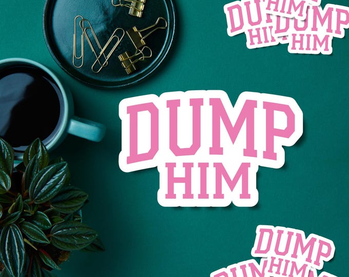 Dump Him Collegiate Style Sticker - Girly Sassy Sticker - Good Vibes - Sassy Girl Sticker - Laptop & Journal Sticker - Girly Aesthetic