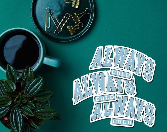 Always Cold Sticker - Funny Sticker - Cozy Aesthetic - Evergreen Decal - Laptop Sticker - Water Bottle Sticker - Cute Sticker
