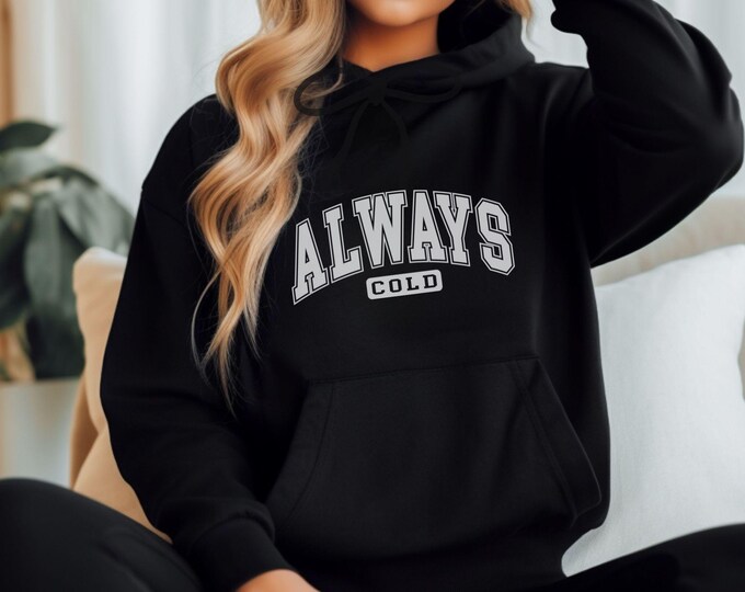 Always Cold Hoodie - Funny Hoodie - Cozy Aesthetic - Evergreen Hoodie - Unisex Sweatshirt - Cute Funny Hoodie - Funny Fashion
