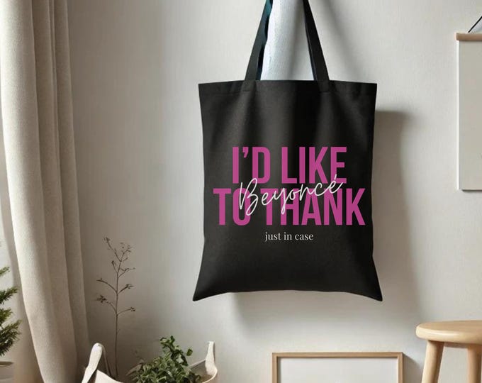 I'd Like To Thank Beyonce Just In Case Tote Bag - Savage Trendy Bag - Project Bag - Farmer's Market Bag