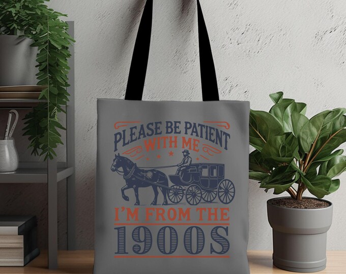 Please Be Patient With Me I'm From The 1900s Tote Bag - Vintage Style Tote - Retro Vibes - Funny Tote Bag - 002