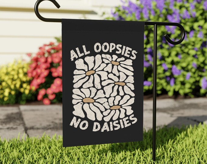 All Oopsies, No Daisies Whimsical Garden Flag