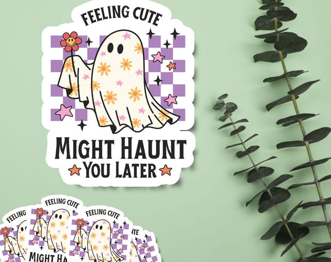 Feeling Cute, Might Haunt You Later - Cute Ghost Halloween Sticker - Fall Sticker - Spooky Season Decal - Spooky Aesthetic - Fall Vibes