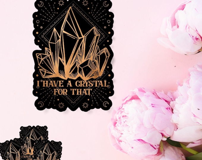 I Have a Crystal for That - Cute Boho Sticker - Aesthetic Tarot - Tarot Crystal Decal - Witchy Tarot Aesthetic - Spooky Crystal Sticker