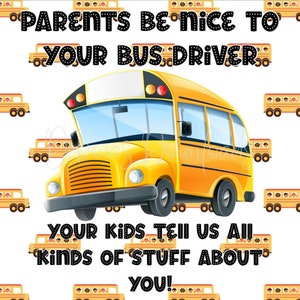 Parents Be Nice To Your Bus Driver Your Kids Tell Us All Kinds Of Stuff, 20oz Skinny Tumbler Wrap, Instant Download, Digital PNG File