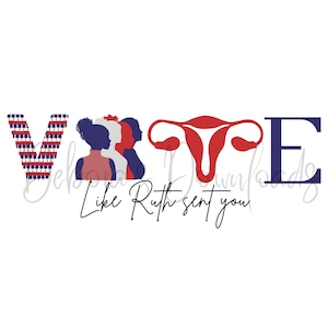 Puede incluir: Un diseño gráfico con la palabra VOTE en letras grandes. La V está hecha de rayas rojas y blancas, la O es una silueta de tres mujeres, la T es un útero rojo y la E es azul. El texto "Like Ruth sent you" está debajo de la palabra VOTE.