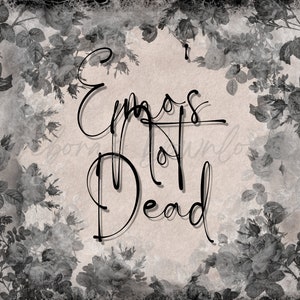 May include: A vintage-style digital print featuring the text "Emos Not Dead" in elegant script. The design is framed by a border of grayscale roses and foliage, set against a textured, off-white background.