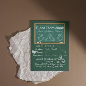 May include: A green invitation card with white text and illustrations. The card reads "Class Dismissed: She's Getting Hitched" and includes details for a bachelorette party, such as the date, location, and RSVP information.