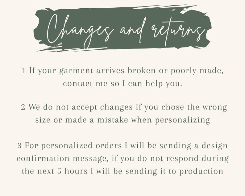 May include: Text on a cream-colored background, with a dark green banner that reads "Changes and returns." The text below outlines the return policy: contact for broken items, no changes for size errors, and design confirmation for personalized orders.