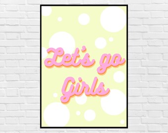 Let's Go Girls Print| Digital Download| A4 Print