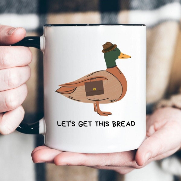 Funny Duck Mug Let's Get This Bread Coffee Cup 11 oz Mug Ceramic 15 oz Mug Birthday Gift Work Mug Cute Duck Cup Coworker Gift Friend Mug