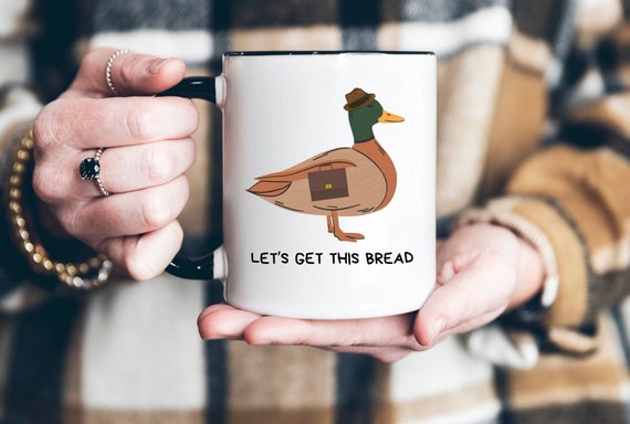 Funny Duck Mug Let's Get This Bread Coffee Cup 11 oz Mug Ceramic 15 oz Mug Birthday Gift Work Mug Cute Duck Cup Coworker Gift Friend Mug