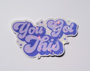 You Got This | Holographic Sticker | Laptop, Phone case, Notebook Sticker