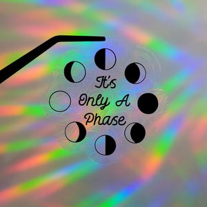 Moon Phase Window Cling Suncatcher It's Only A Phase