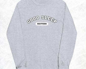 Good Sleep Matters Long Sleeve Shirt: Unisex Cotton Crewneck