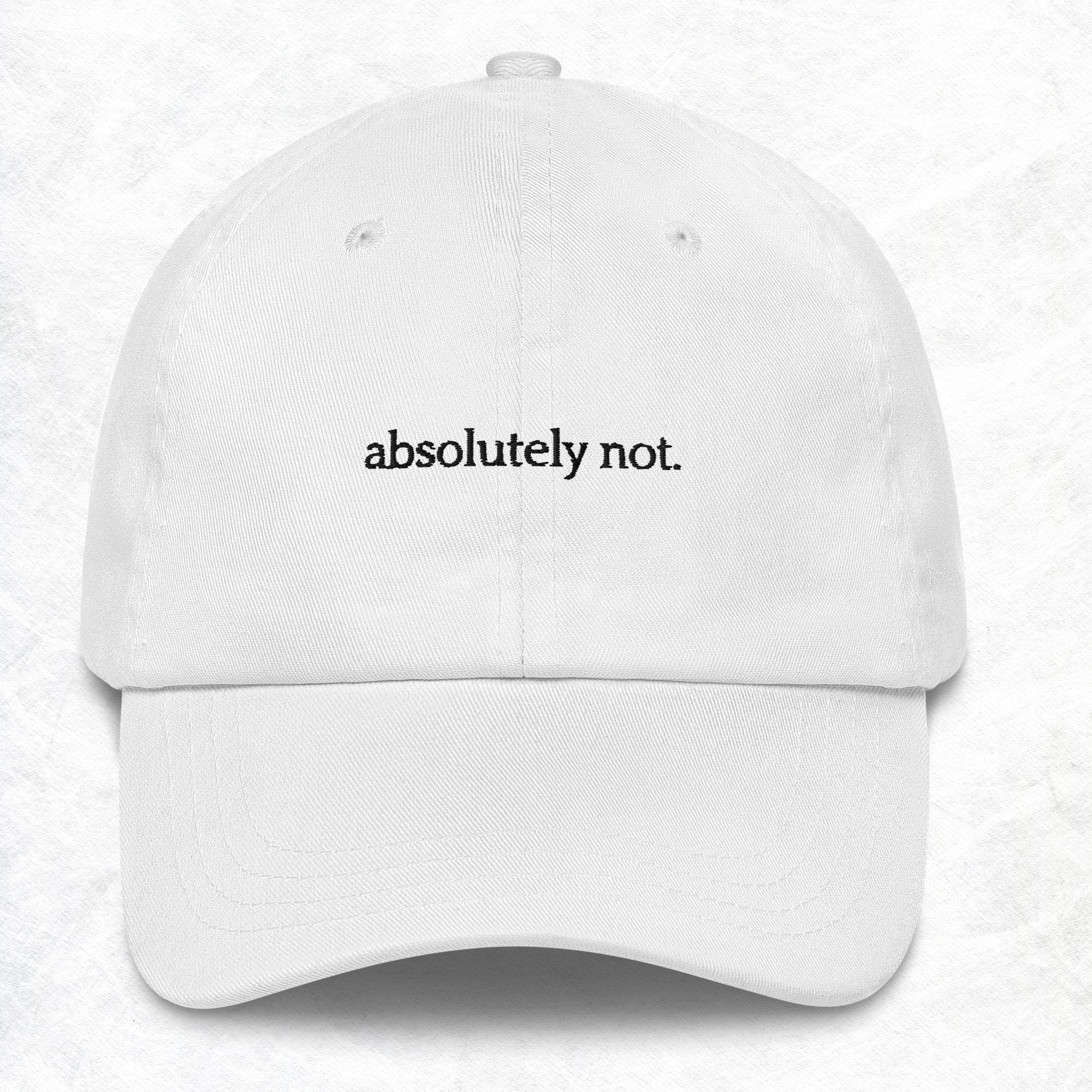 Absolutely Not Embroidered Dad Hat: Unisex Cotton Twill Cap