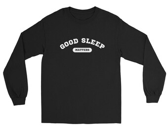 Good Sleep Matters Long Sleeve Shirt: Unisex Cotton Crewneck
