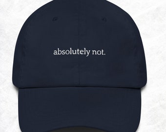 Absolutely Not Embroidered Dad Hat - Unisex Cotton Twill Cap