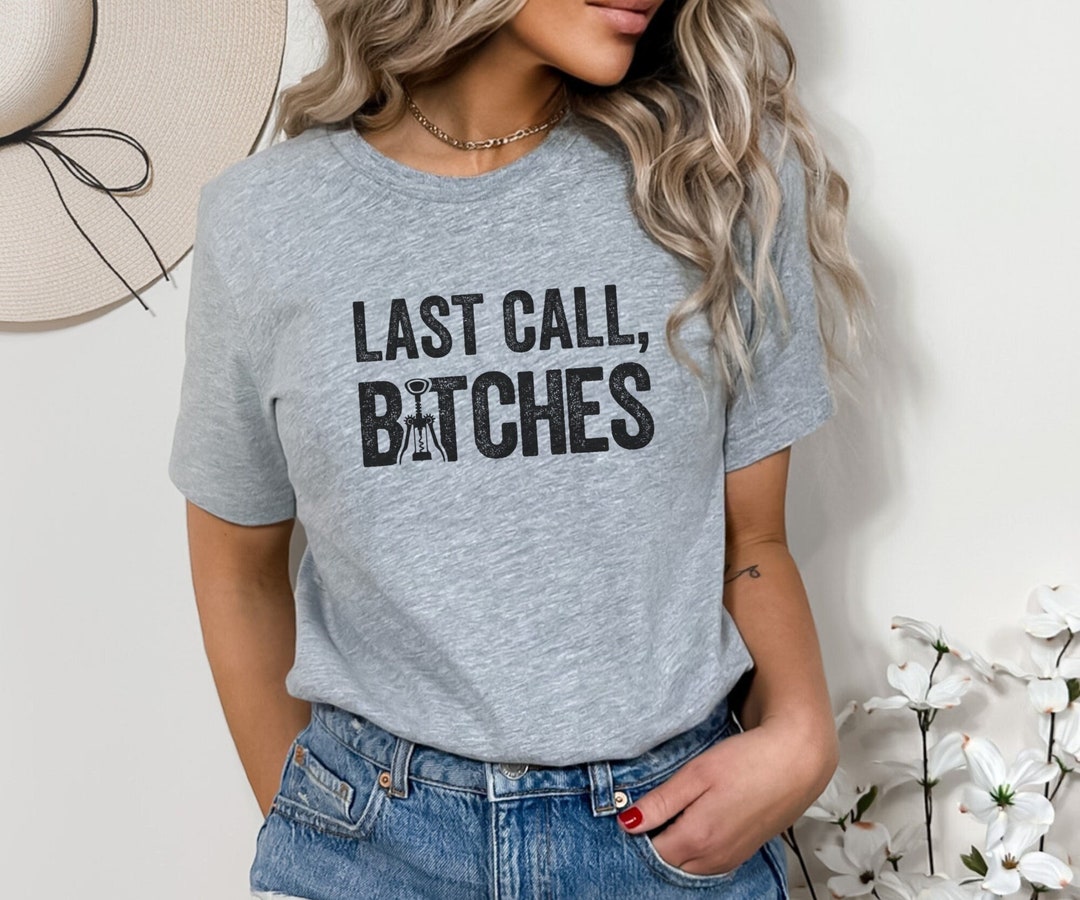 Last Call Bitches Shirt, Funny Bartender Shirt, Waitress T-shirt ...