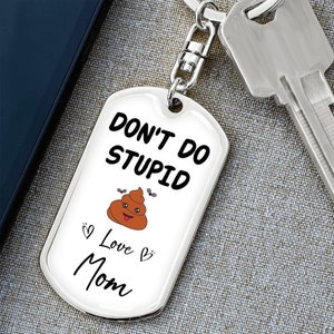 Don&#39;t Do Stupid, Love Mom Graphic Dog Tag Keychain, Gift from Mom, Birthday Gifts, Special Gift Ideas, Daughter gift ideas, Son gift ide