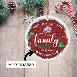 Friends Are the Family We Choose Personalized Round Ceramic Ornament, Holiday Gifts for Friends, Memorable Christmas Gifts for Best Friends